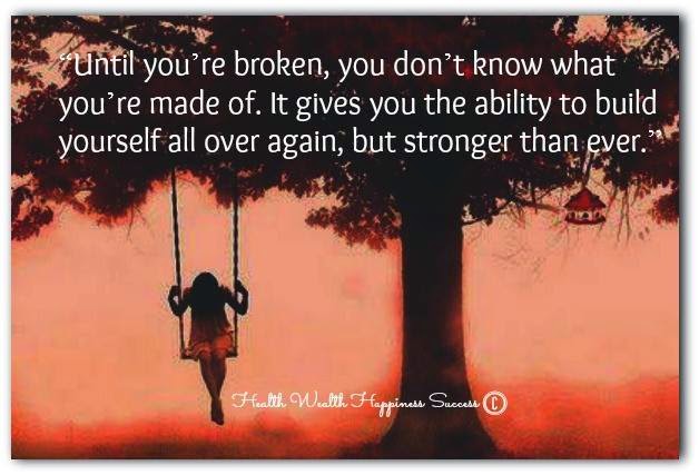 broken, made, of, ability, build, yourself, over, again, stronger,