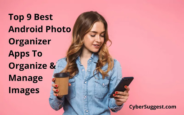 Top 9 Best Android Photo Organizer Apps To Organize & Manage Images