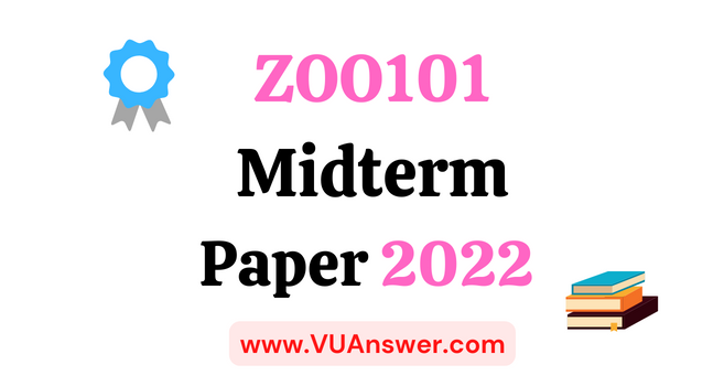 ZOO101 Current Midterm Papers 2022 - VU Answer