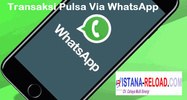 Cara Transaksi Pulsa Via WhatshApp Istana Reload Pulsa Murah 