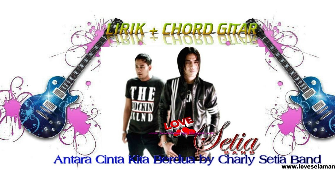 Love: LIRIK LAGU & CHORD GITAR ANTARA CINTA KITA BERDUA BY 