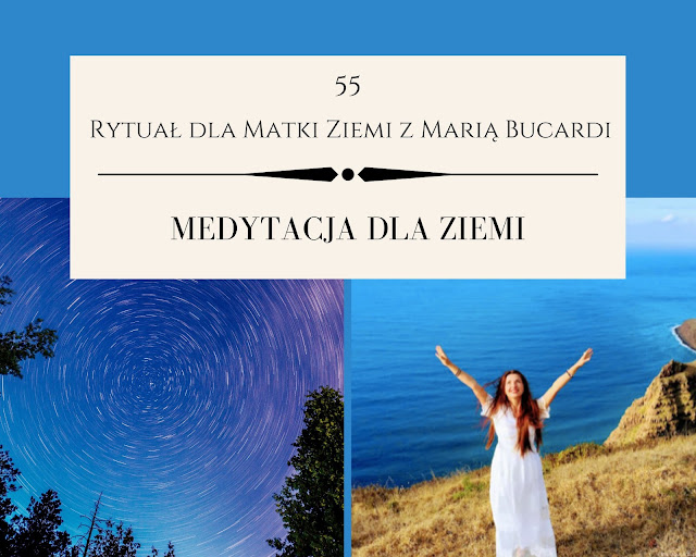 55  rytuał dla matki ziemi, pomoc, medytacja, medytacje, Maria Bucardi, pełnia księżyca