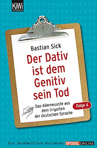 Der Dativ ist dem Genitiv sein Tod - Folge 4: Das Allerneueste aus dem Irrgarten der deutschen Sprache (German Edition)