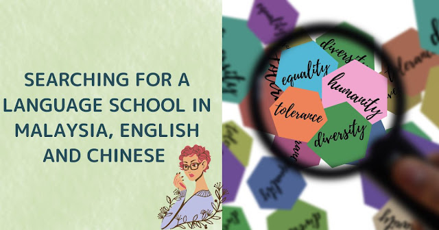 SEARCHING FOR A LANGUAGE SCHOOL IN MALAYSIA, ENGLISH AND CHINESE