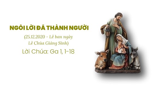 NGÔI LỜI ĐÃ THÀNH NGƯỜI (25.12.2020 - Lễ ban ngày - Lễ Chúa Giáng Sinh)