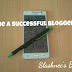 Be A Successful Blogger - Read This