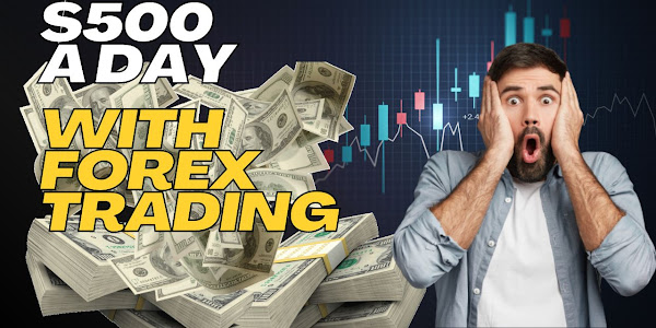 How to Make $500 a Day with Forex Trading?