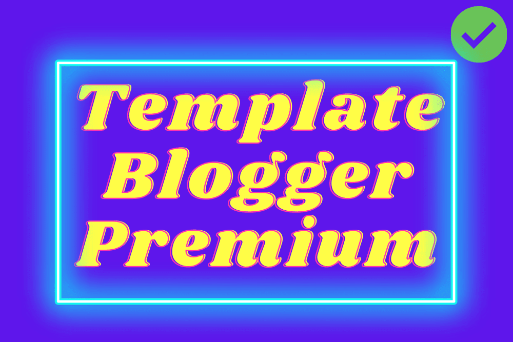 Memilih Template Blogger Premium Terbaik