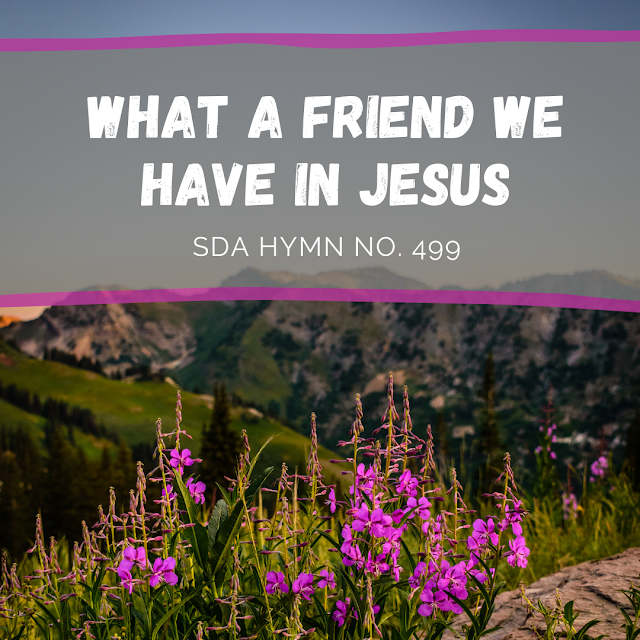 What a Friend We Have in Jesus | SDA Hymn No. 499