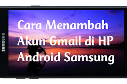Cara Menambah Akun Gmail di HP Android Samsung