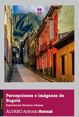 Percepciones e imágenes de Bogotá. Expresiones literarias urbanas de Álvaro A. Bernal