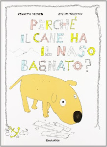 Perché il cane ha il naso bagnato? Ediz. illustrata