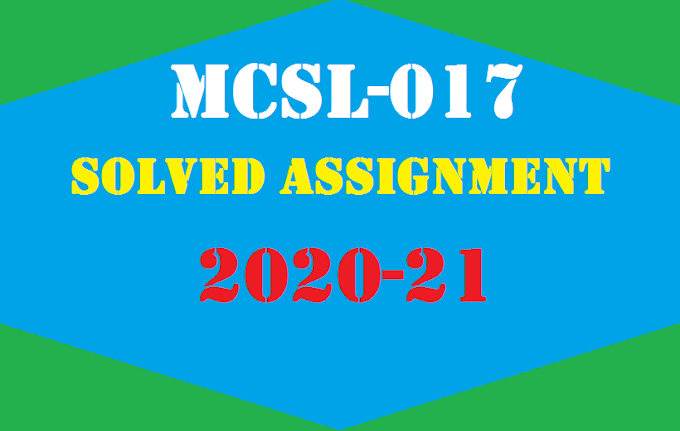 MCSL-017 Solved Assignment 2020-21 MCA(1) PGDCA 1st Semester | IGNOU MCA MCSL-017 Solved Assignment 2020 21