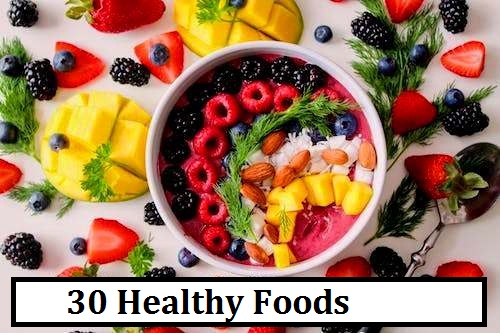 30:Outstandingly Healthy Foods