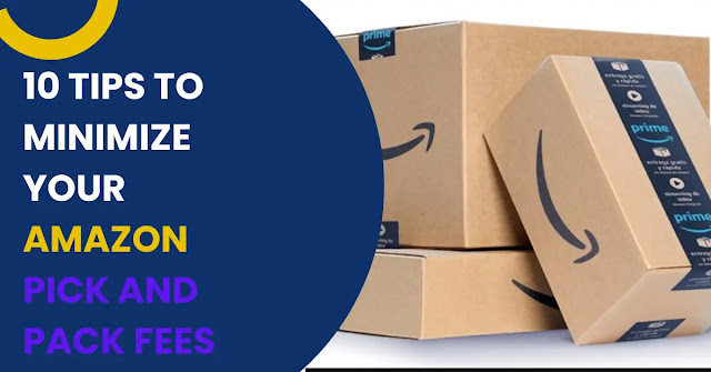 10 Tips to Minimize Your Amazon Pick and Pack Fees