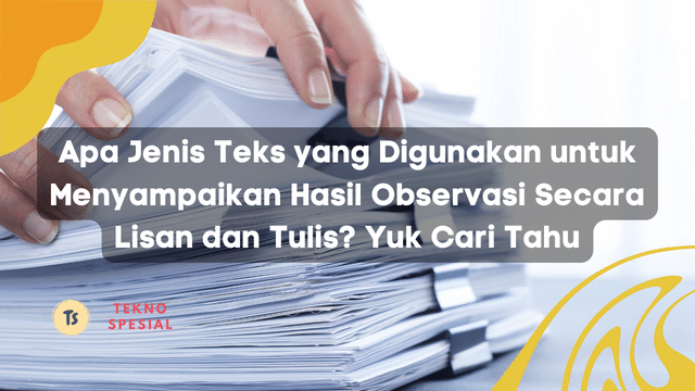 Apa Jenis Teks yang Digunakan untuk Menyampaikan Hasil Observasi Secara Lisan dan Tulis Yuk Cari Tahu