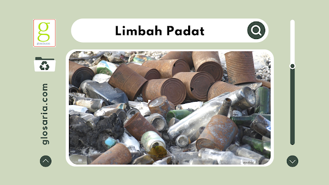 Pengertian Limbah Padat, Sumber, Contoh Limbah Padat