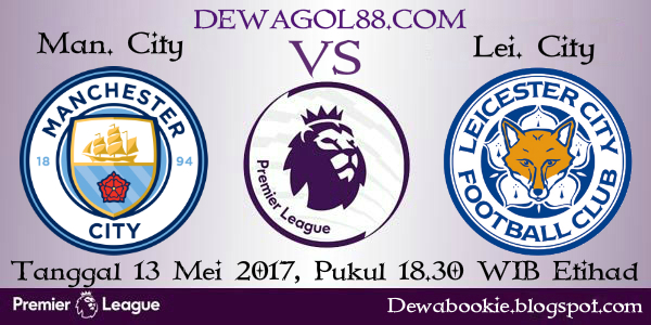 Prediksi Manchester City vs Leicester City 13 Mei 2017 | Dewagol Agen Bola Piala Dunia 2018