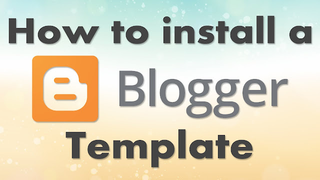 How to Install a Blogger Template