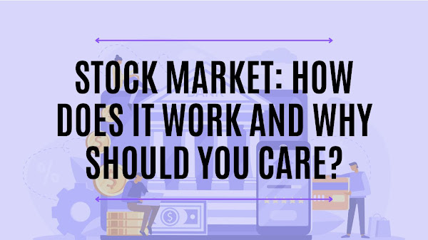 Stock Market: How Does It Work and Why Should You Care?