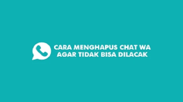 Cara Menghapus Chat WA Agar Tidak Bisa Dilacak