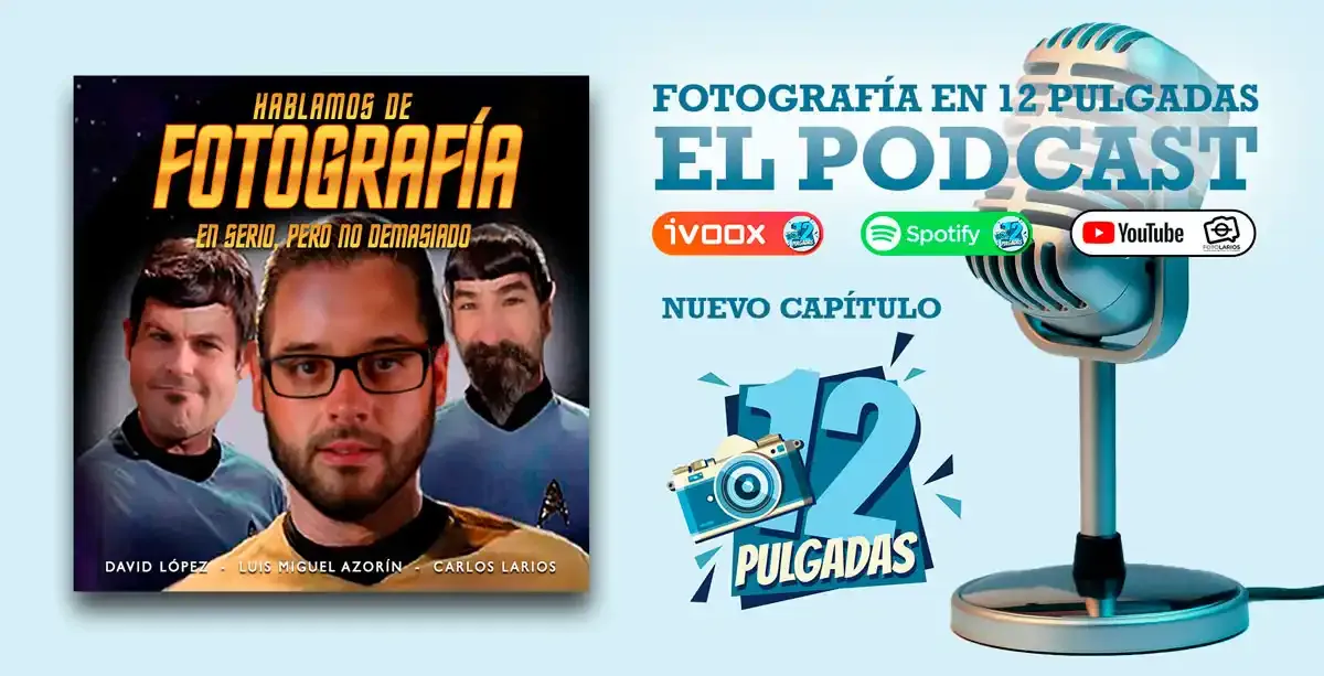 Capítulo 12 de 'Fotografía en 12 Pulgadas', el podcast