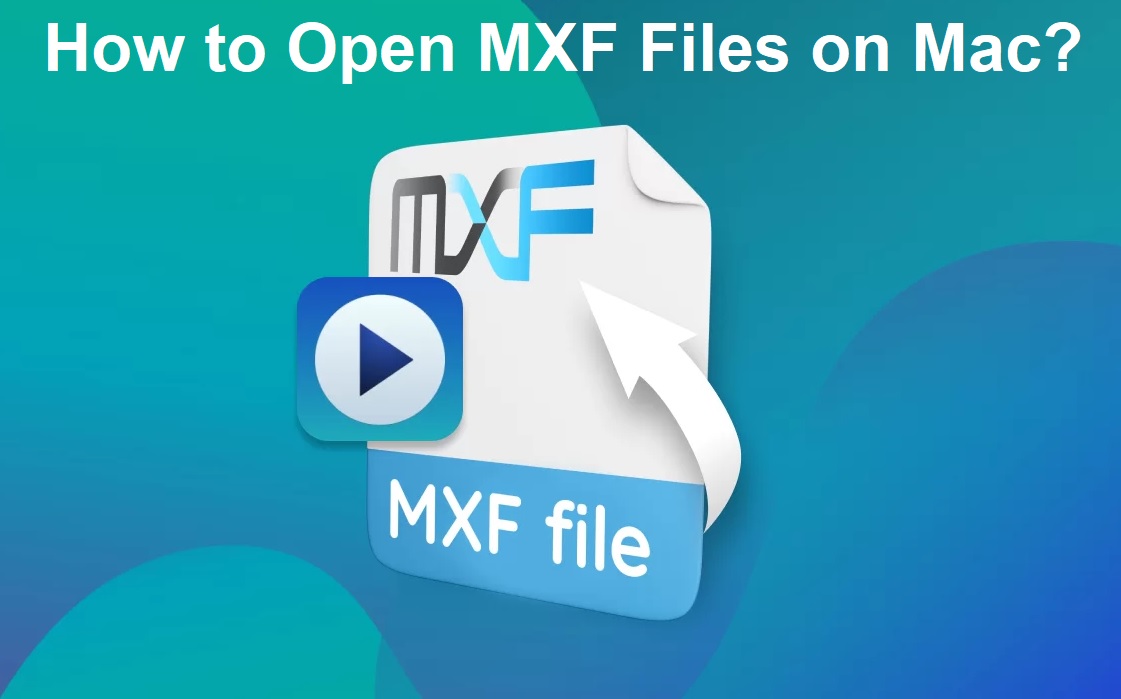How to Open MXF Files on Mac