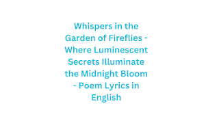 Whispers in the Garden of Fireflies - Where Luminescent Secrets Illuminate the Midnight Bloom - Poem Lyrics in English