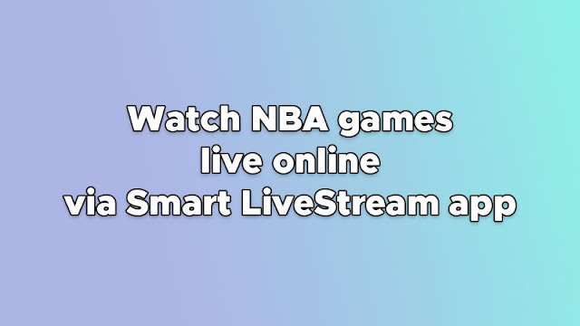 Watch NBA Games Live Online Free via Smart Livestream App (2023)