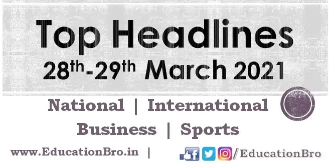 Top Headlines 28th-29th March 2021 EducationBro