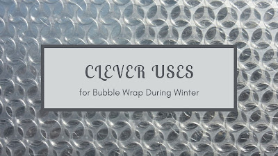 Clever uses for Bubble Wrap During Winter