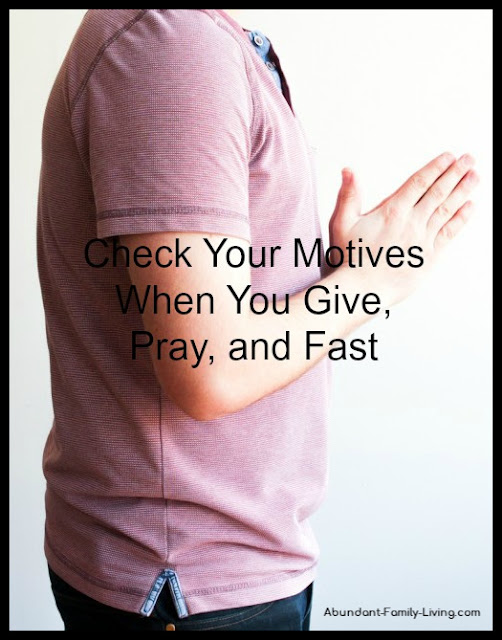 Check Your Motive When You Give, Pray, and Fast