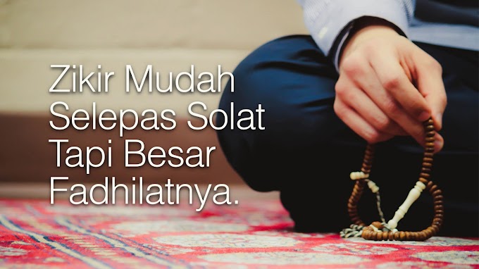 Zikir Mudah Selepas Solat Tapi Besar Fadhilatnya.