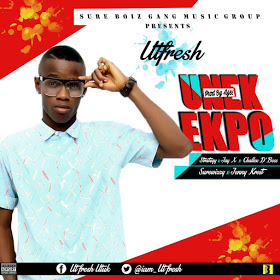 MUSIC: Utfresh ft Strategy,Jay X,Challex D Boss,Surwizzy & Jenny Krest - Unek Ekpo | @iam_Ufresh