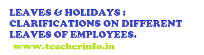  LEAVES & HOLIDAYS : CLARIFICATIONS ON DIFFERENT LEAVES OF EMPLOYEES