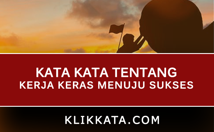  Kata Kata Tentang Pentingnya Kerja Keras dalam Hidup 