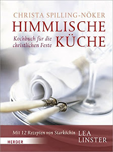 Himmlische Küche: Kochbuch für die christlichen Feste. Mit 12 Rezepten von Starköchin Lea Linster