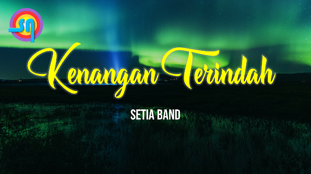 Lirik Lagu Kenangan Terindah - Samson Band (Cover By Setia Band)