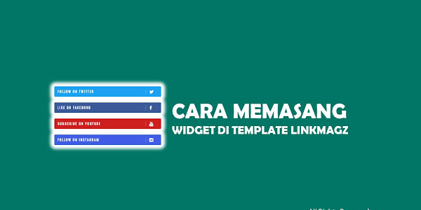 Cara Memasang Widget Media Sosial Di Template Linkmagz