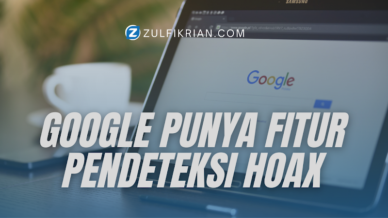 Pencarian Google Kini Bisa Mendeteksi Hoax