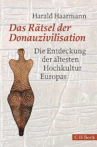 Das Rätsel der Donauzivilisation: Die Entdeckung der ältesten Hochkultur Europas