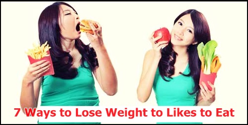 7 Ways to Lose Weight to Likes to Eat