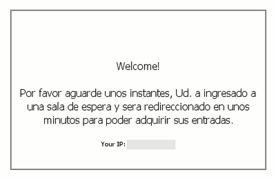 Welcome! Por favor aguarde unos instantes, Ud. a ingresado a una sala de espera y sera redireccionado en unos minutos para poder adquirir sus entradas.