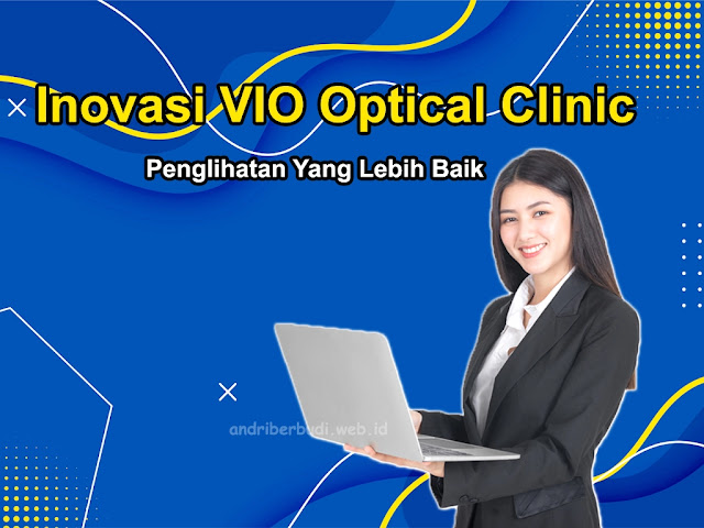 Inovasi VIO Optical Clinic Untuk Penglihatan Yang Lebih Baik