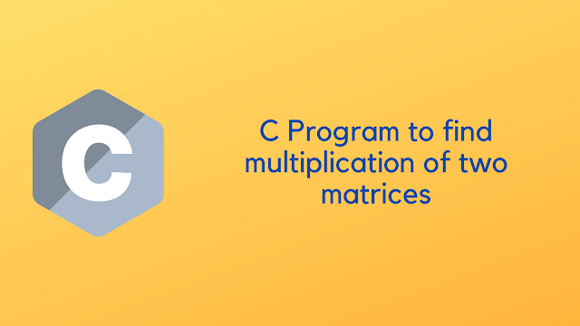 C Program to find the multiplication of two matrices