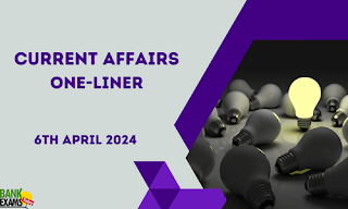 Current Affairs One - Liner : 6th April 2024