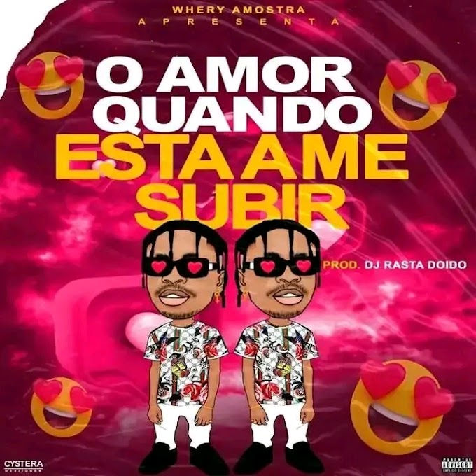 Whery Amostra - O Amor Quando Tá Me Subir Prod DJ Rasta Doido (Afro House)[Áudio Oficial] 