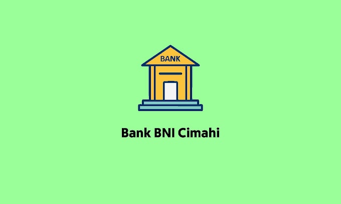 Bank BNI Cimahi : Alamat, Nomor Telepon, dan Jam Buka