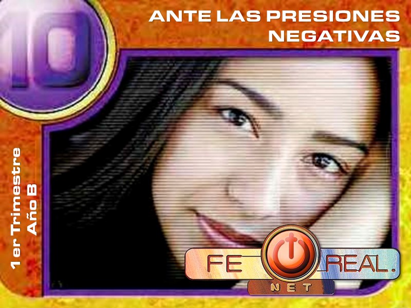 Fe Real | Lección 10: Ante las presiones negativas | 1er Trimestre | Año B