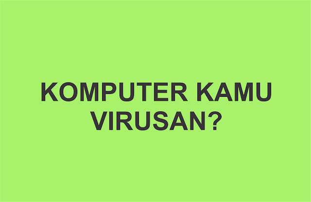 Membersihkan komputer dari virus dan adware